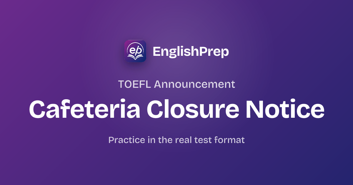 Cafeteria Closure Notice — TOEFL Announcement Practice Question ...